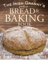 Cartea de buzunar a bunicii irlandeze despre pâine și coacere - The Irish Granny's Pocket Bread and Baking Book
