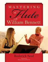 Stăpânirea flautului cu William Bennett - Mastering the Flute with William Bennett