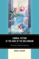 Liminal Fiction la marginea mileniului: Sfârșitul identității spaniole - Liminal Fiction at the Edge of the Millennium: The Ends of Spanish Identity