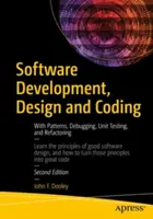 Dezvoltare software, proiectare și codare: Cu modele, depanare, testare unitară și refactorizare - Software Development, Design and Coding: With Patterns, Debugging, Unit Testing, and Refactoring