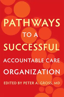 Căile către o organizație de îngrijire responsabilă de succes (Accountable Care Organization) - Pathways to a Successful Accountable Care Organization