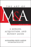 The Art of M&a, ediția a cincea: A Merger, Acquisition, and Buyout Guide - The Art of M&a, Fifth Edition: A Merger, Acquisition, and Buyout Guide