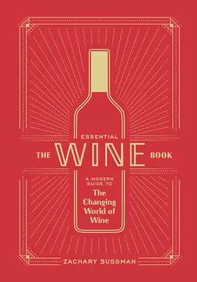 The Essential Wine Book: Un ghid modern pentru lumea în schimbare a vinului - The Essential Wine Book: A Modern Guide to the Changing World of Wine