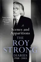 Scene și apariții: Jurnalele lui Roy Strong 1988-2003 - Scenes and Apparitions: The Roy Strong Diaries 1988-2003