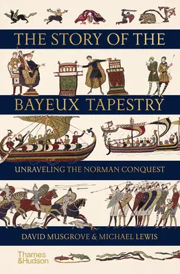The Story of the Bayeux Tapestry: Descoperirea cuceririi normande - The Story of the Bayeux Tapestry: Unraveling the Norman Conquest