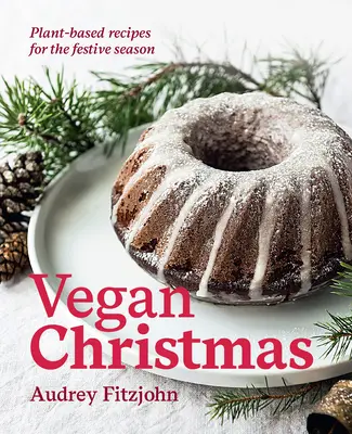 Crăciun Vegan: Rețete pe bază de plante pentru sezonul festiv - Vegan Christmas: Plant-Based Recipes for the Festive Season