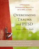 Depășirea traumei și a Ptsd: Un caiet de lucru care integrează abilități din Act, Dbt și CBT - Overcoming Trauma and Ptsd: A Workbook Integrating Skills from Act, Dbt, and CBT