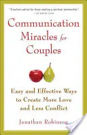 Miracole ale comunicării pentru cupluri: Instrumente ușoare și eficiente pentru a crea mai multă iubire și mai puține conflicte - Communication Miracles for Couples: Easy and Effective Tools to Create More Love and Less Conflict