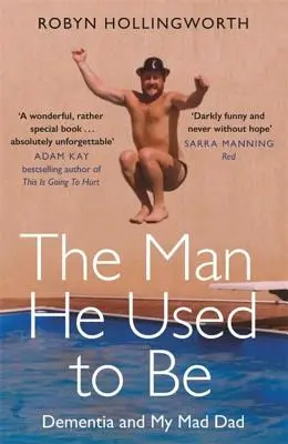 Omul care obișnuia să fie: Demența și tatăl meu nebun - The Man He Used to Be: Dementia and My Mad Dad