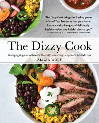 The Dizzy Cook: Gestionarea migrenei cu mai mult de 90 de rețete reconfortante și sfaturi de stil de viață - The Dizzy Cook: Managing Migraine with More Than 90 Comforting Recipes and Lifestyle Tips