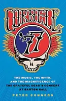 Cornell '77: Muzica, mitul și măreția concertului Grateful Dead de la Barton Hall: The Music, the Myth, and the Magnificence of the Grateful Dead's Concert at Barton Hall - Cornell '77: The Music, the Myth, and the Magnificence of the Grateful Dead's Concert at Barton Hall