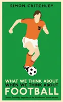 La ce ne gândim când ne gândim la fotbal - What We Think About When We Think About Football