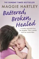 Bătută, frântă, vindecată: O mamă despărțită de fiica ei. Doar un adevăr dureros le poate aduce înapoi împreună - Battered, Broken, Healed: A Mother Separated from Her Daughter. Only a Painful Truth Can Bring Them Back Together