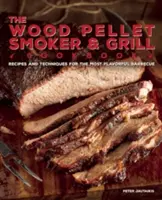 The Wood Pellet Smoker and Grill Cookbook: Rețete și tehnici pentru cel mai aromat și delicios grătar - The Wood Pellet Smoker and Grill Cookbook: Recipes and Techniques for the Most Flavorful and Delicious Barbecue