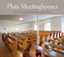 Plain Meetinghouses: Menoniții de rit vechi din comitatul Lancaster se adună pentru a se închina - Plain Meetinghouses: Lancaster County Old Order Mennonites Gather to Worship