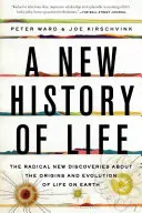 O nouă istorie a vieții: Noile descoperiri radicale despre originile și evoluția vieții pe Pământ - A New History of Life: The Radical New Discoveries about the Origins and Evolution of Life on Earth