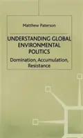 Înțelegerea politicii globale de mediu: Dominație, Acumulare, Rezistență - Understanding Global Environmental Politics: Domination, Accumulation, Resistance