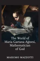 Lumea Mariei Gaetana Agnesi, matematiciana lui Dumnezeu - The World of Maria Gaetana Agnesi, Mathematician of God
