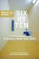 Șase pe zece: Povestiri din izolare - Six by Ten: Stories from Solitary