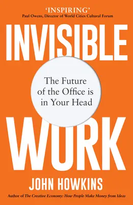 Munca invizibilă: Viitorul biroului este în capul tău - Invisible Work: The Future of the Office Is in Your Head