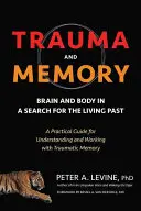 Traumă și memorie: Creierul și corpul în căutarea unui trecut viu: Un ghid practic pentru înțelegerea și lucrul cu memoria traumatică - Trauma and Memory: Brain and Body in a Search for the Living Past: A Practical Guide for Understanding and Working with Traumatic Memory