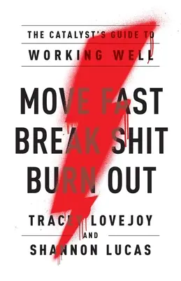Mișcați-vă repede. Break Shit. Burn Out: Ghidul catalizatorului pentru a lucra bine - Move Fast. Break Shit. Burn Out.: The Catalyst's Guide to Working Well