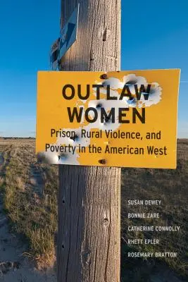 Outlaw Women: Închisoare, violență rurală și sărăcie în noul vest american - Outlaw Women: Prison, Rural Violence, and Poverty on the New American West
