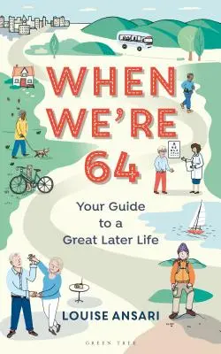 When We're 64: Your Guide to a Great Later Life (Ghidul tău pentru o viață minunată mai târziu) - When We're 64: Your Guide to a Great Later Life