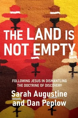 Pământul nu este gol: Urmându-l pe Iisus în desființarea doctrinei descoperirii - The Land Is Not Empty: Following Jesus in Dismantling the Doctrine of Discovery