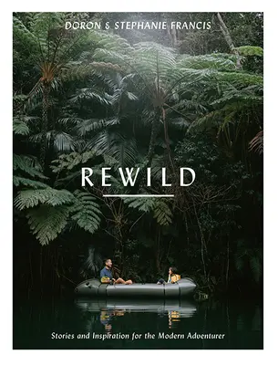 Rewild: Povești și inspirație pentru aventurierul modern - Rewild: Stories and Inspiration for the Modern Adventurer