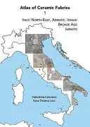 Atlas al țesăturilor ceramice 1: Italia: Nord-est, Adriatică, Ionică. Epoca bronzului: Impasto - Atlas of Ceramic Fabrics 1: Italy: North-East, Adriatic, Ionian. Bronze Age: Impasto