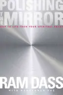 Lustruirea oglinzii: Cum să trăiești din inima ta spirituală - Polishing the Mirror: How to Live from Your Spiritual Heart