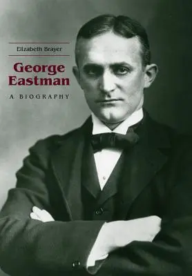 George Eastman: o biografie - George Eastman: A Biography