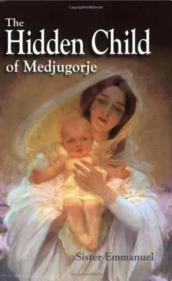 Copilul ascuns de la Medjugorje - The Hidden Child of Medjugorje