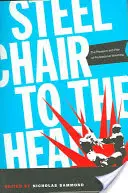 Steel Chair to the Head: Plăcerea și durerea luptelor profesioniste - Steel Chair to the Head: The Pleasure and Pain of Professional Wrestling