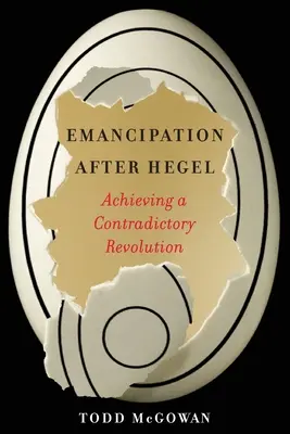 Emanciparea după Hegel: Realizarea unei revoluții contradictorii - Emancipation After Hegel: Achieving a Contradictory Revolution