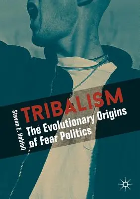 Tribalismul: Originile evolutive ale politicii fricii - Tribalism: The Evolutionary Origins of Fear Politics