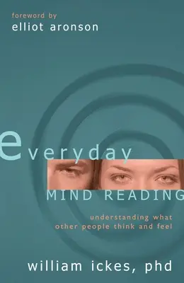 Citirea minții în fiecare zi: Înțelegerea a ceea ce gândesc și simt ceilalți oameni - Everyday Mind Reading: Understanding What Other People Think and Feel