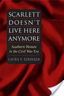 Scarlett Doesn't Live Here Anymore: Femeile din sud în epoca războiului civil - Scarlett Doesn't Live Here Anymore: Southern Women in the Civil War Era