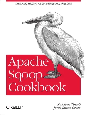 Cartea de bucate Apache Sqoop: Deblocarea Hadoop pentru baza dvs. de date relațională - Apache Sqoop Cookbook: Unlocking Hadoop for Your Relational Database