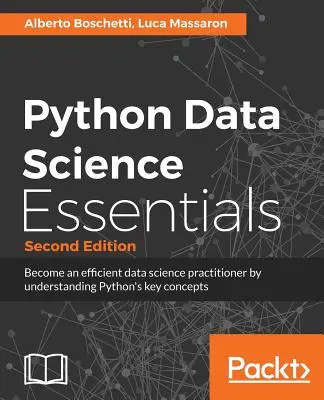 Python Data Science Essentials - Ediția a doua: Învățați elementele de bază ale științei datelor cu Python - Python Data Science Essentials - Second Edition: Learn the fundamentals of Data Science with Python
