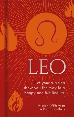 Leu: Lasă-ți semnul solar să-ți arate calea către o viață fericită și împlinită - Leo: Let Your Sun Sign Show You the Way to a Happy and Fulfilling Life