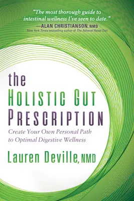 The Holistic Gut Prescription: Creează-ți propria cale personală către o bunăstare digestivă optimă - The Holistic Gut Prescription: Create Your Own Personal Path to Optimal Digestive Wellness
