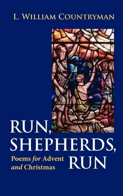Alergați, păstorilor, alergați: Poezii pentru Advent și Crăciun - Run, Shepherds, Run: Poems for Advent and Christmas