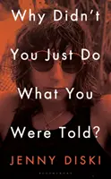 Why Didn't You Just Do What You Were Told? - Eseuri - Why Didn't You Just Do What You Were Told? - Essays