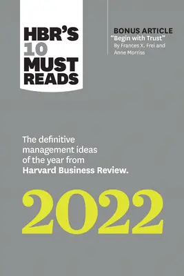Hbr's 10 Must Reads 2022: The Definitive Management Ideas of the Year from Harvard Business Review (cu articolul bonus Begin with Trust by Frances X. - Hbr's 10 Must Reads 2022: The Definitive Management Ideas of the Year from Harvard Business Review (with Bonus Article Begin with Trust by Frances X.