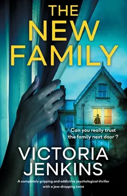 Noua familie: Un thriller psihologic complet captivant și captivant, cu o răsturnare de situație uluitoare - The New Family: A completely gripping and addictive psychological thriller with a jaw-dropping twist