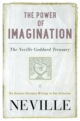 Puterea imaginației: Tezaurul lui Neville Goddard - The Power of Imagination: The Neville Goddard Treasury