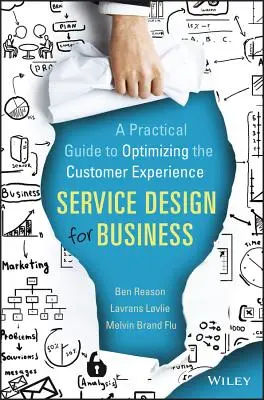 Proiectarea serviciilor pentru afaceri: Un ghid practic pentru optimizarea experienței clienților - Service Design for Business: A Practical Guide to Optimizing the Customer Experience