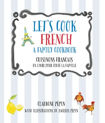 Să gătim franțuzește, o carte de bucate pentru familie: Cuisinons Francais, Un Livre Pour Toute La Famille - Let's Cook French, a Family Cookbook: Cuisinons Francais, Un Livre Pour Toute La Famille